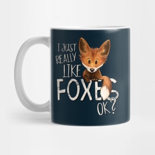 I Just Really Like Foxes, Ok? Mug